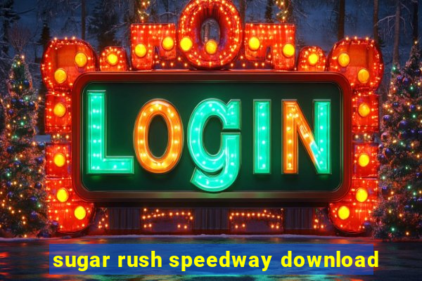 sugar rush speedway download